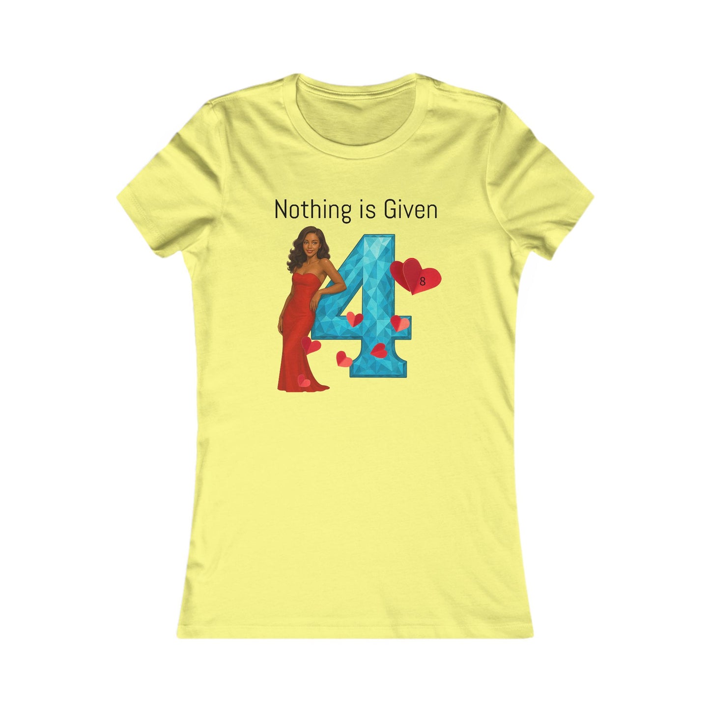 Diamond Four Nothing is Given Taurus Women's Favorite Tee - Heart & Diamond Design