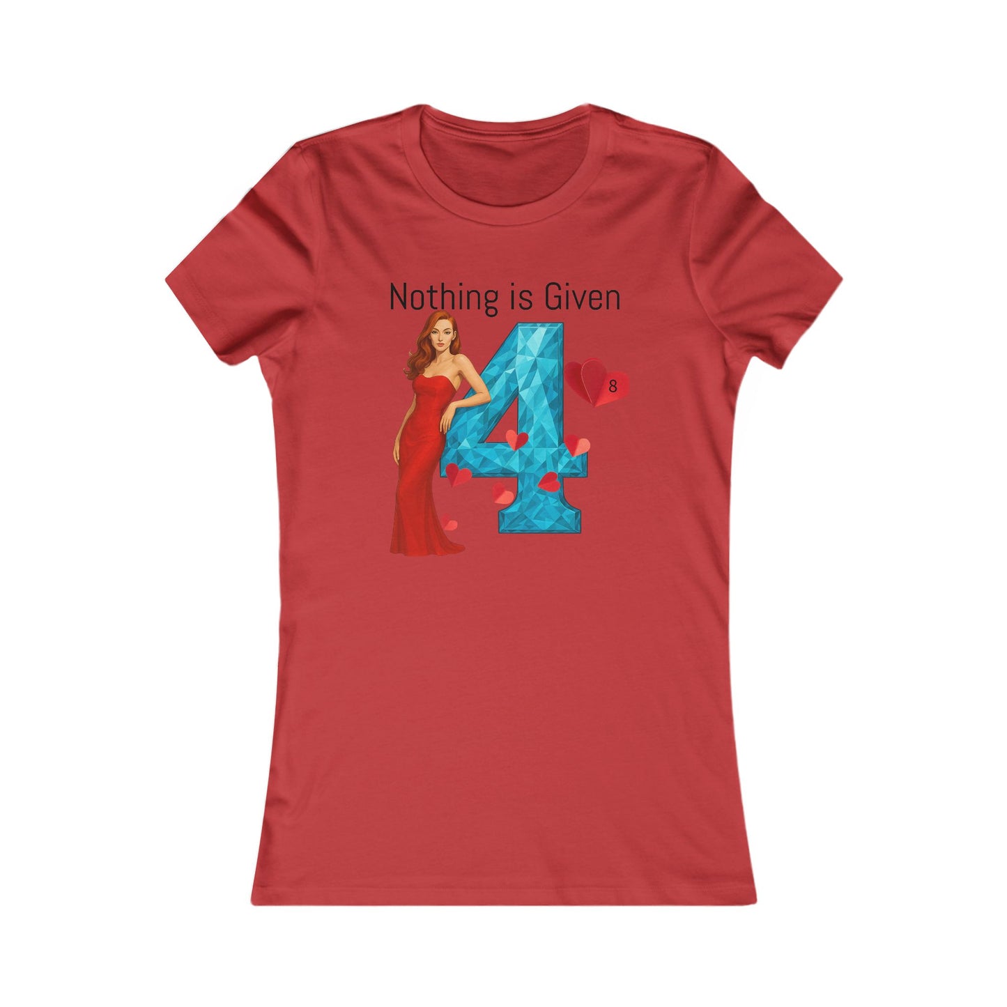 Diamond Four Nothing is Given Kat Taurus Women's Favorite Tee - Heart & Diamond Design