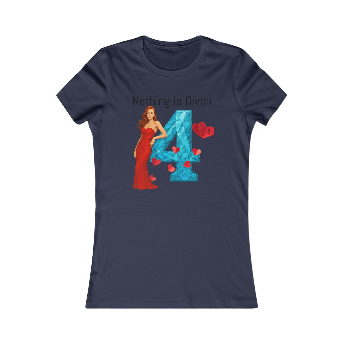Diamond Four Nothing is Given Kat Taurus Women's Favorite Tee - Heart & Diamond Design