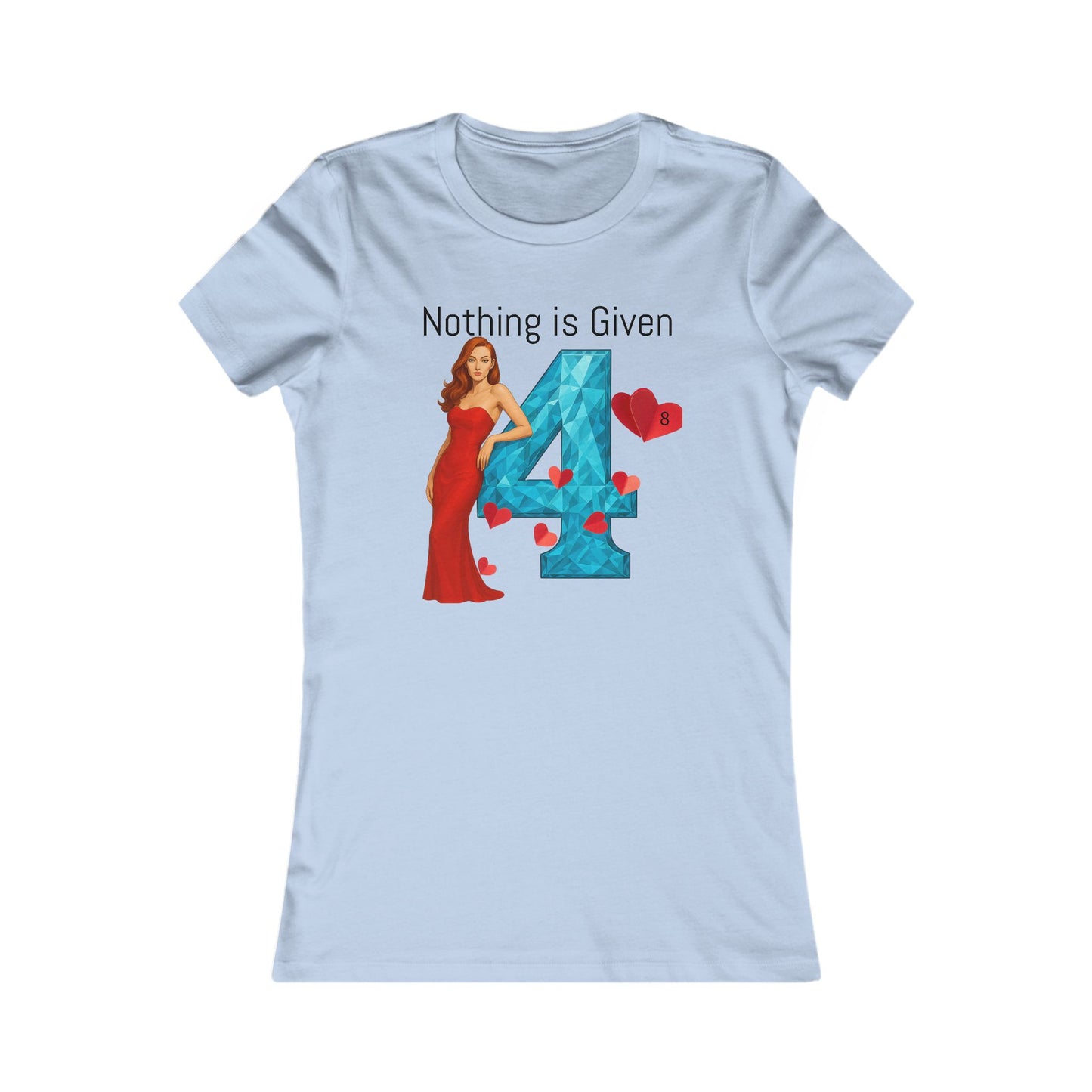 Diamond Four Nothing is Given Kat Taurus Women's Favorite Tee - Heart & Diamond Design