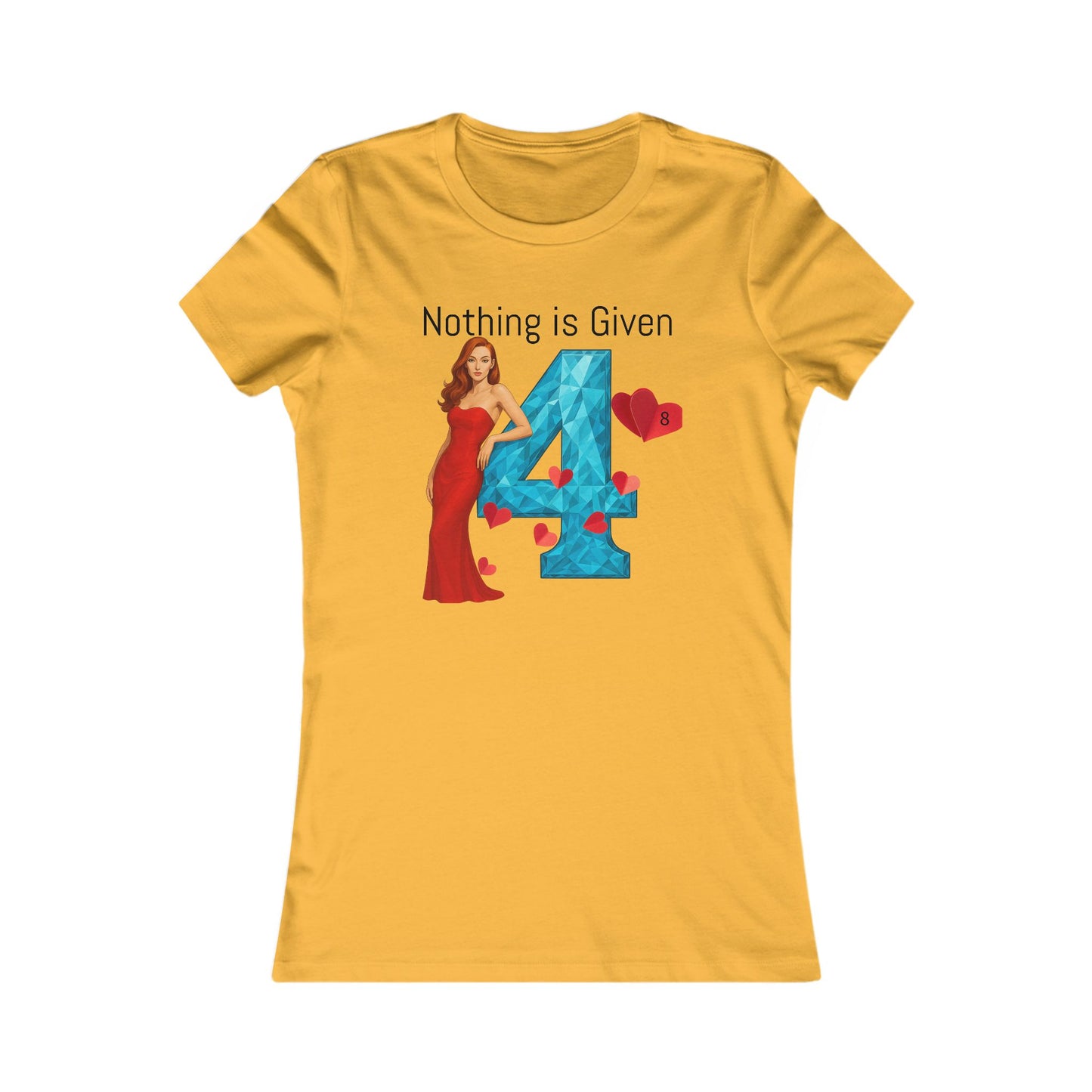 Diamond Four Nothing is Given Kat Taurus Women's Favorite Tee - Heart & Diamond Design