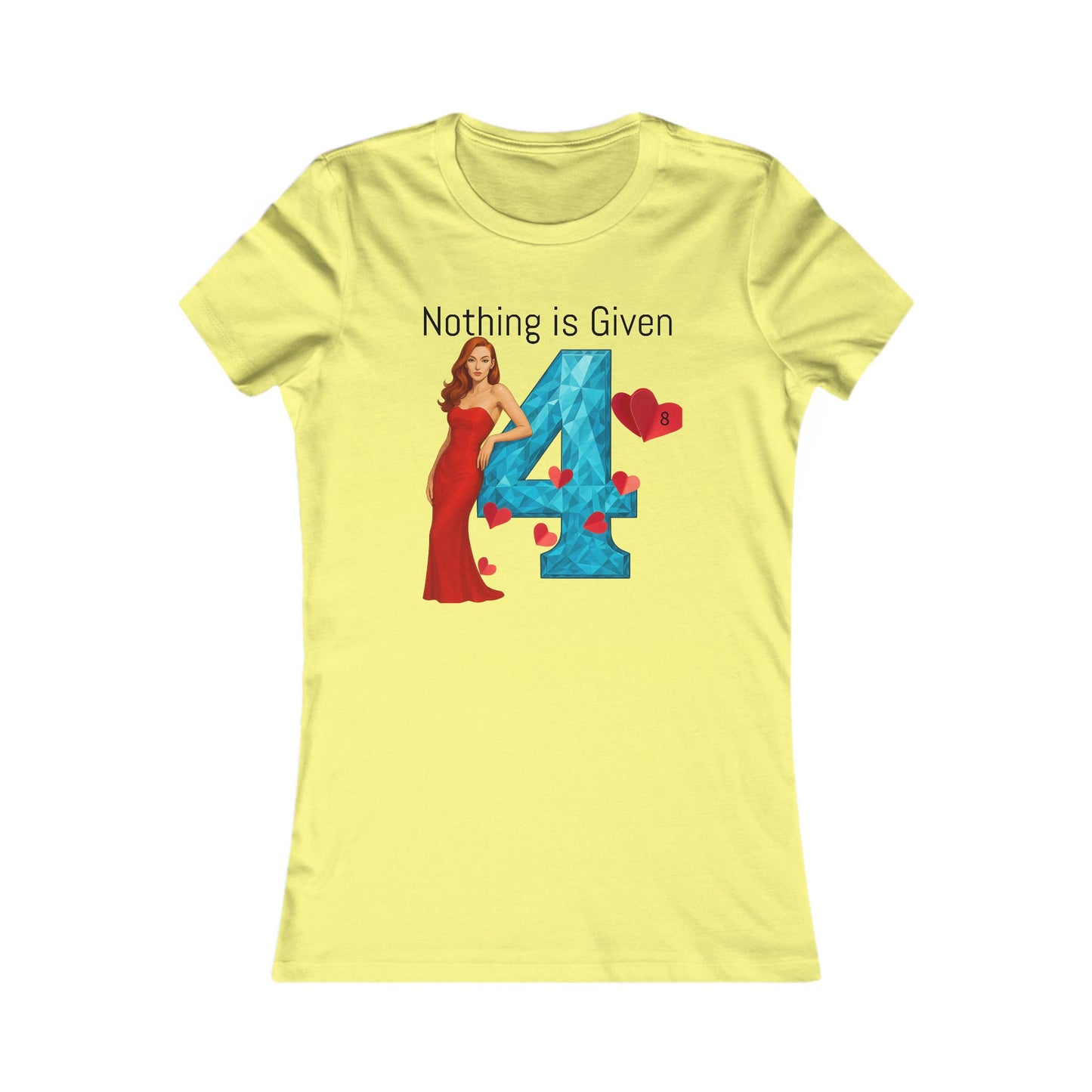 Diamond Four Nothing is Given Kat Taurus Women's Favorite Tee - Heart & Diamond Design
