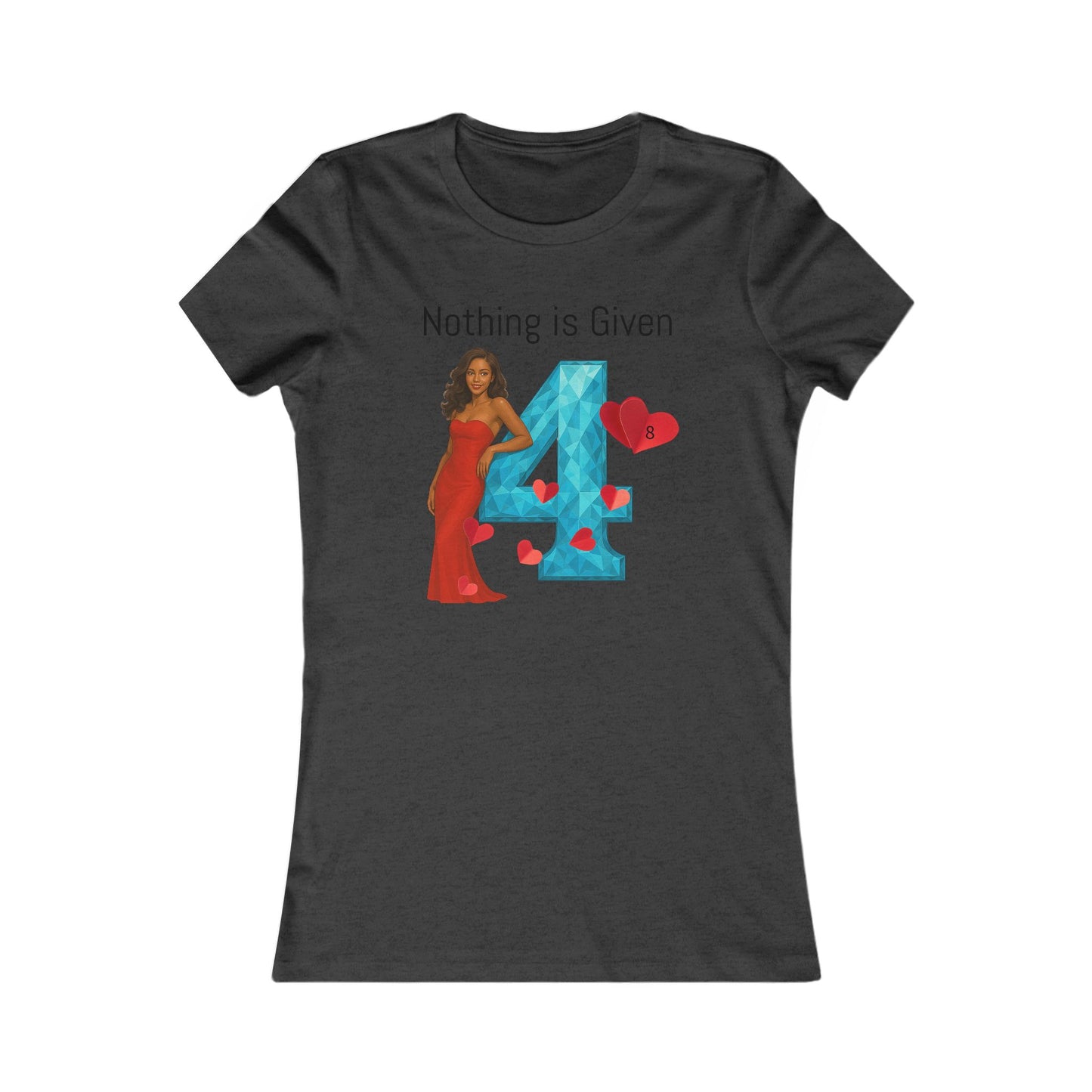 Diamond Four Nothing is Given Taurus Women's Favorite Tee - Heart & Diamond Design