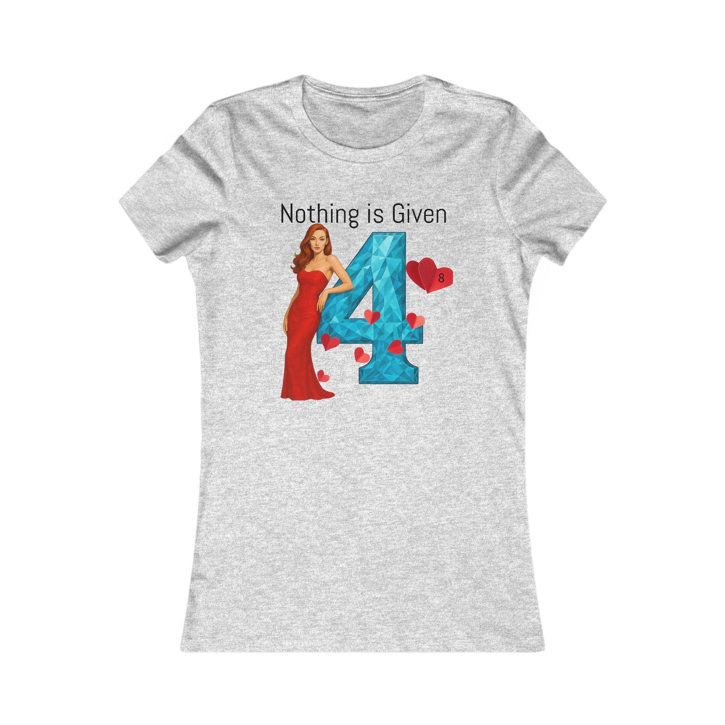 Diamond Four Nothing is Given Kat Taurus Women's Favorite Tee - Heart & Diamond Design