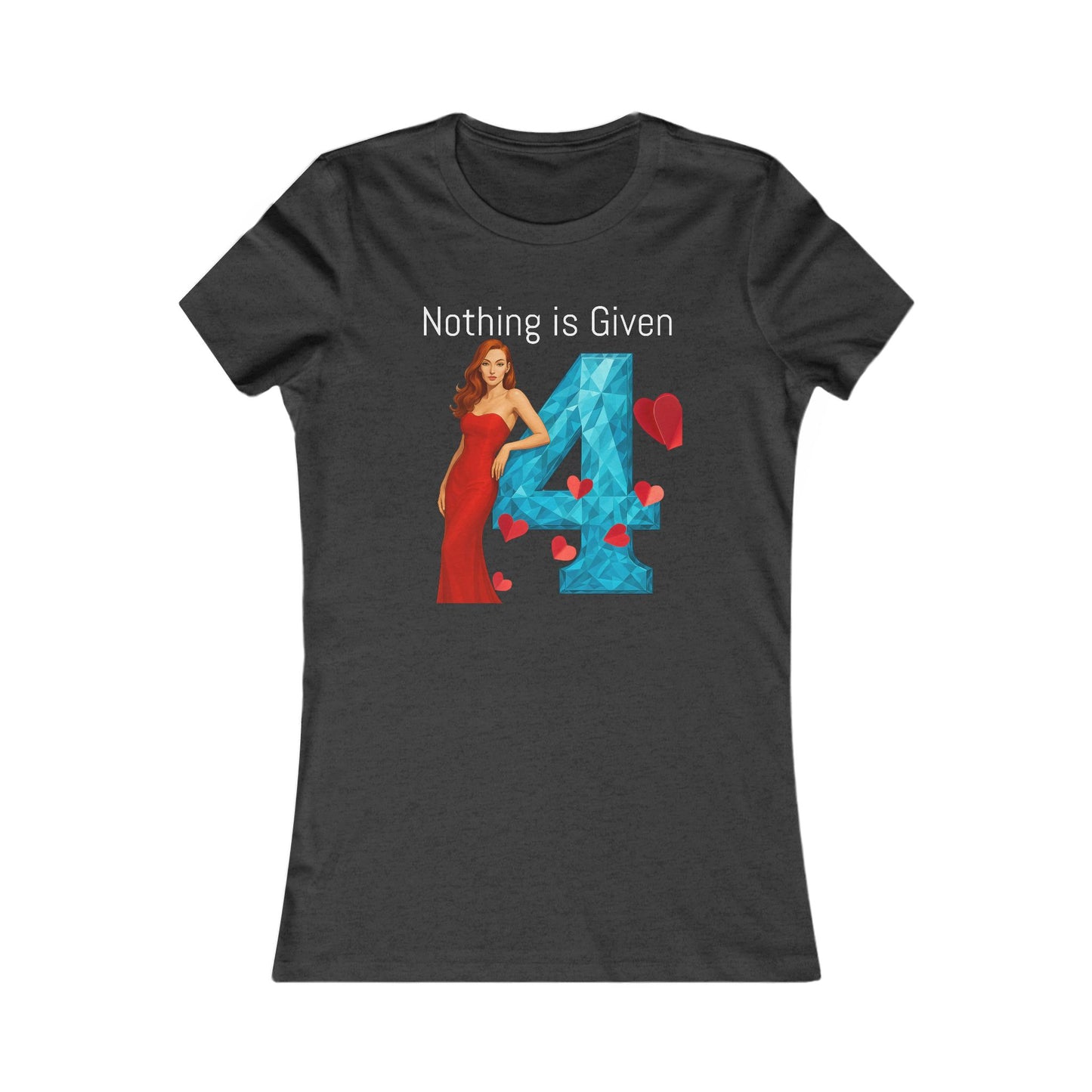 Diamond Four Nothing is Given Kat (White Letter/Black Background) Taurus Women's Favorite Tee - Heart & Diamond Design
