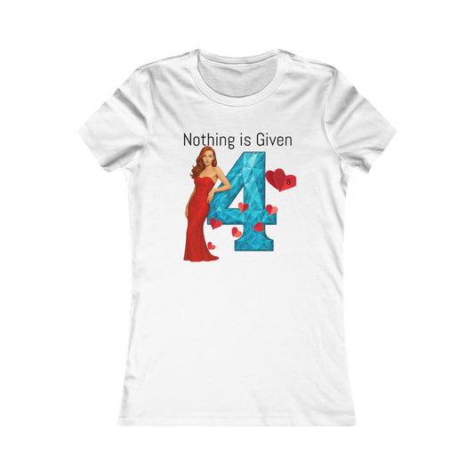 Diamond Four Nothing is Given Kat Taurus Women's Favorite Tee - Heart & Diamond Design