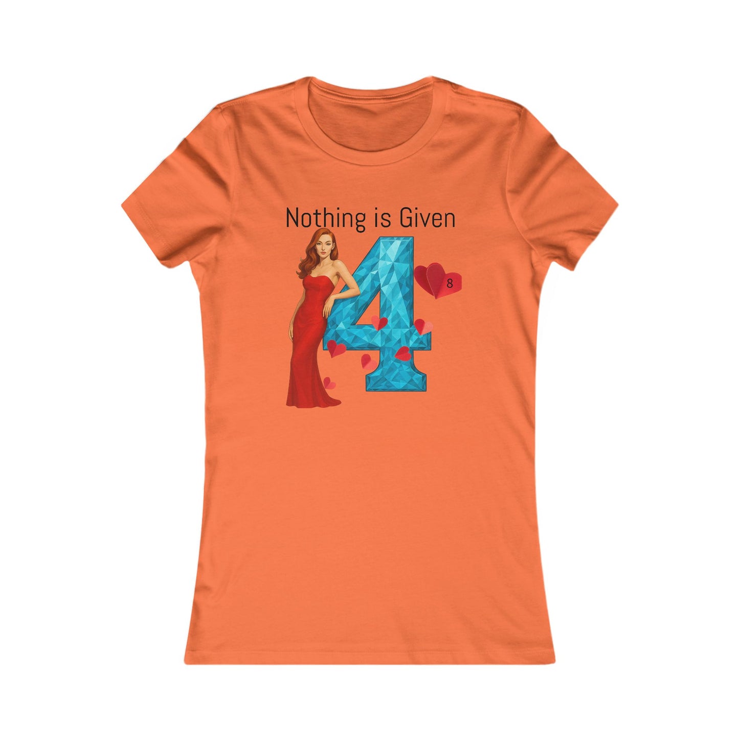 Diamond Four Nothing is Given Kat Taurus Women's Favorite Tee - Heart & Diamond Design