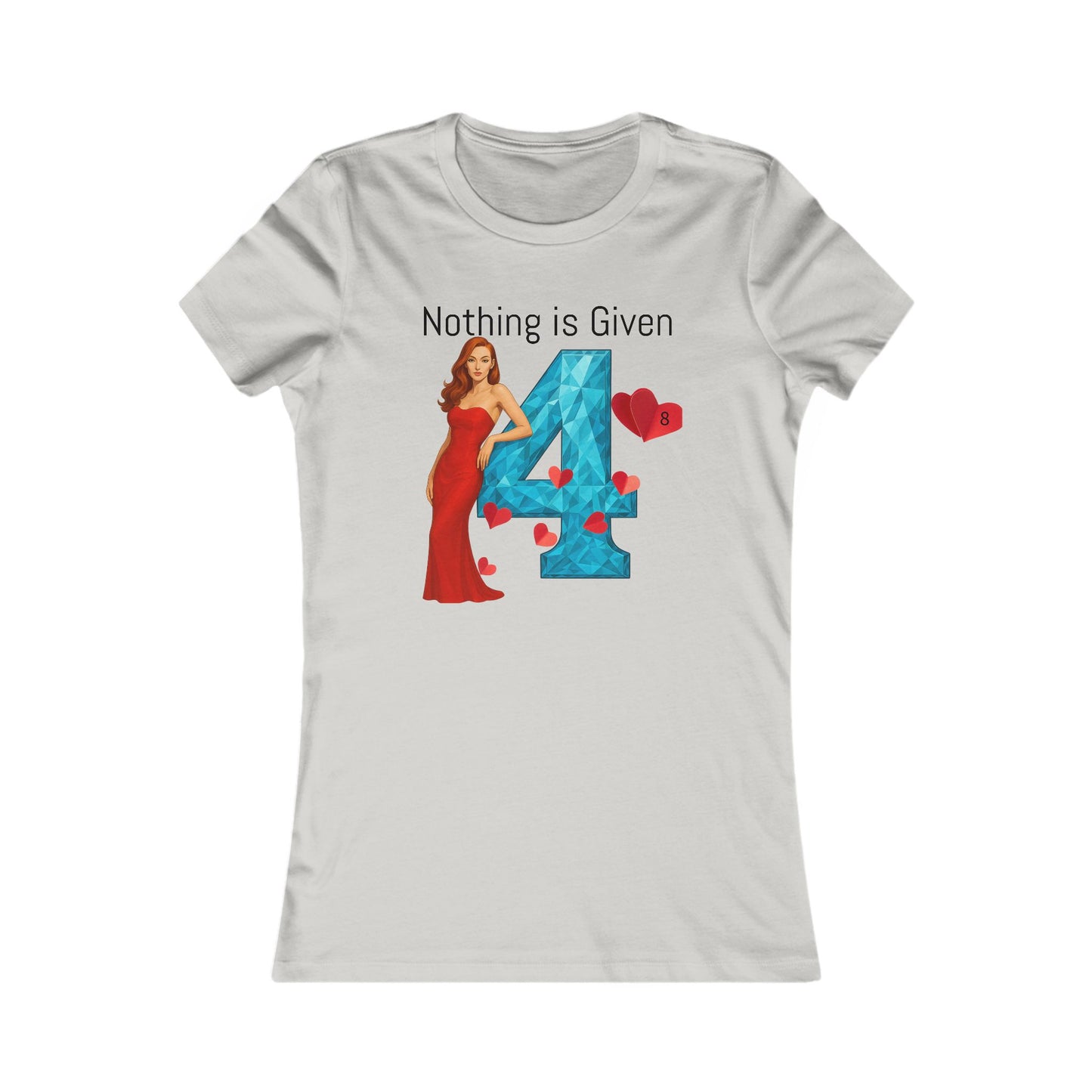 Diamond Four Nothing is Given Kat Taurus Women's Favorite Tee - Heart & Diamond Design