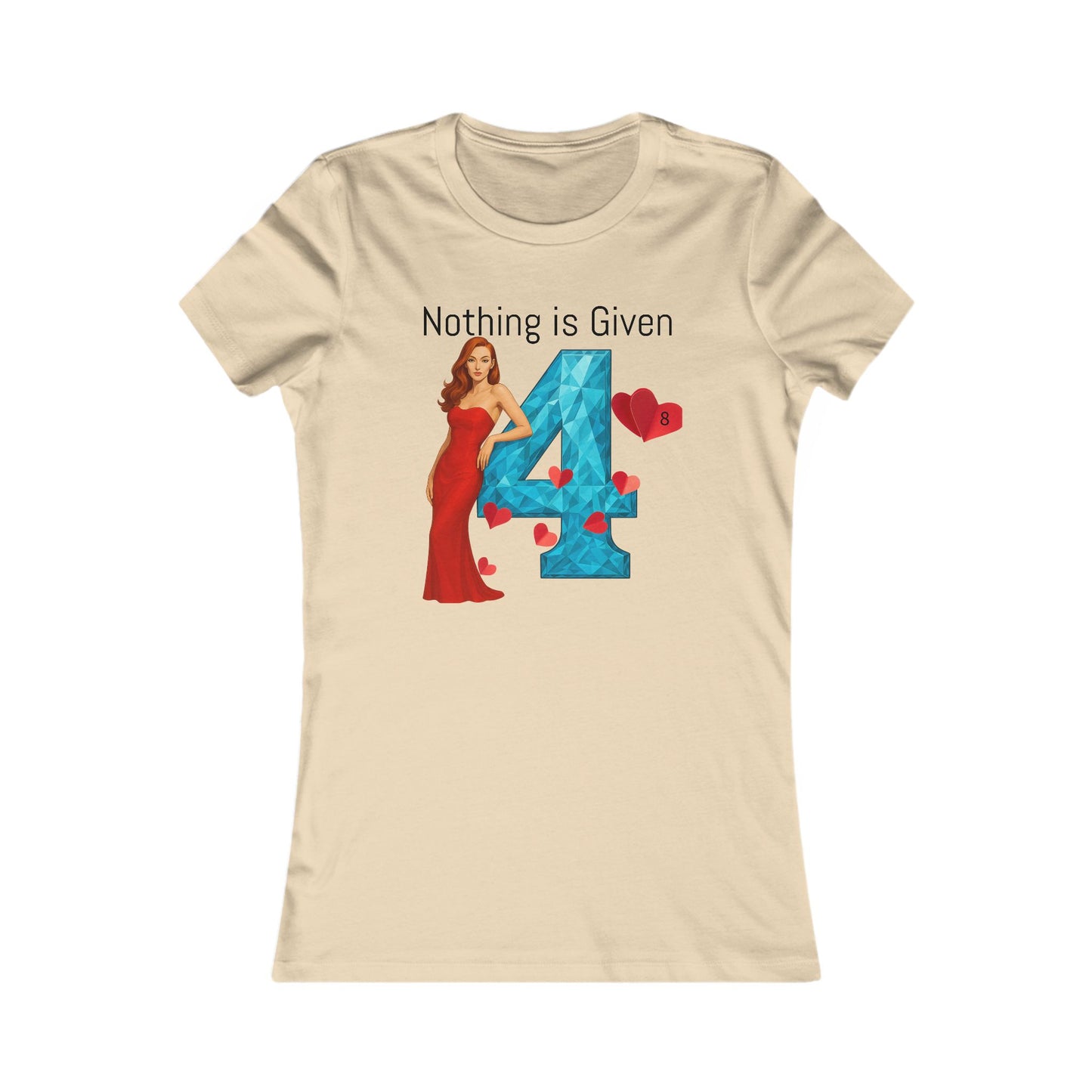 Diamond Four Nothing is Given Kat Taurus Women's Favorite Tee - Heart & Diamond Design