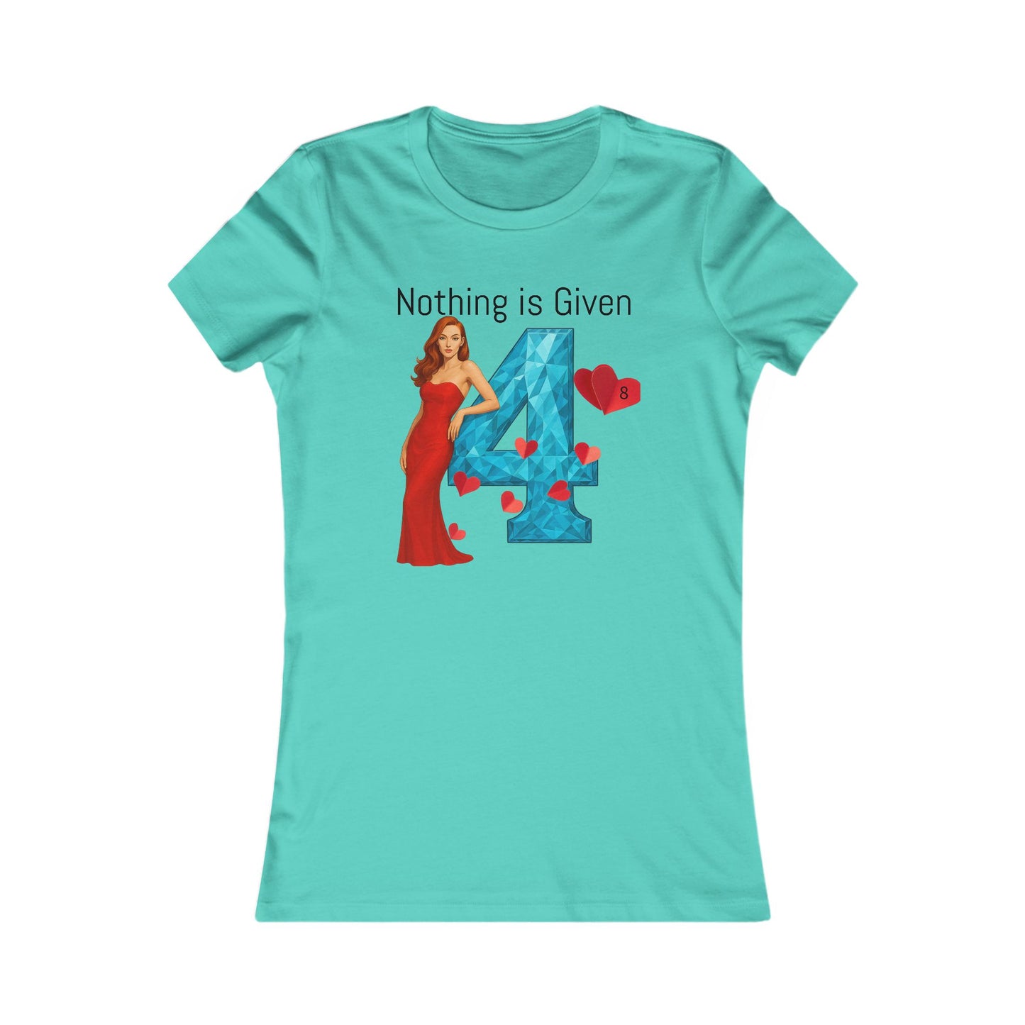 Diamond Four Nothing is Given Kat Taurus Women's Favorite Tee - Heart & Diamond Design